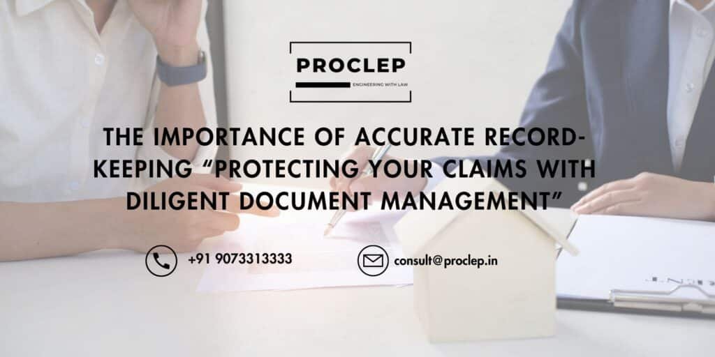 The Importance Of Accurate Record-Keeping "Protecting Your Claims With Diligent Document Management" 7 10